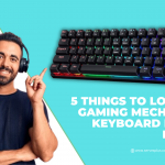 5 Things to look in a Gaming Mechanical Keyboard before buying!