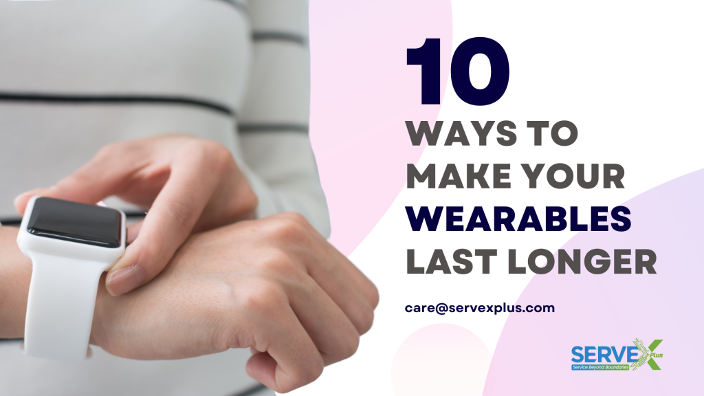 10 Ways to Make Your Wearables Last Longer - Servexplus 