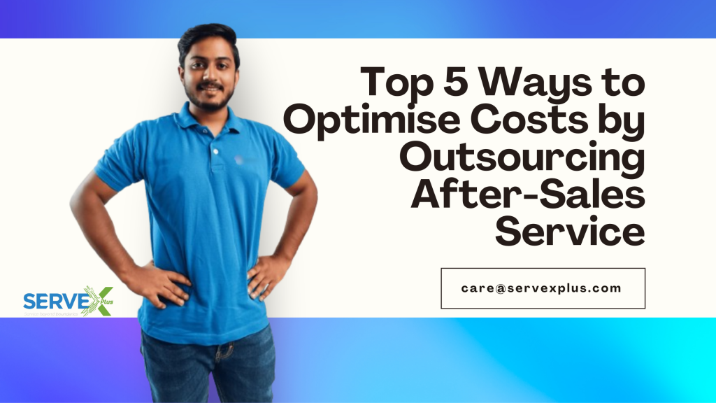 Top 5 Ways to Optimise Costs by Outsourcing After-Sales Service